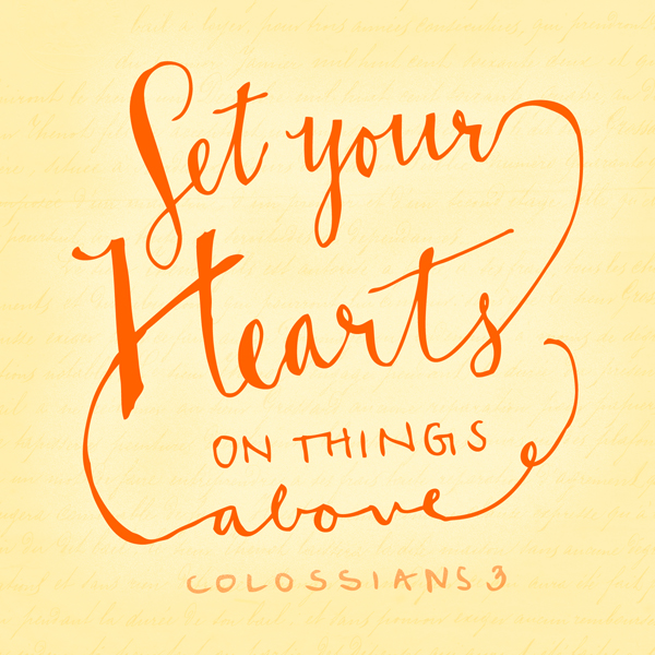 Set Your Hearts on Things Above, Colossians 3 | Creating For Our ...